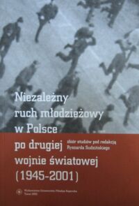 Miniatura okładki Sudziński Ryszard /red./ Niezależny ruch młodzieżowy w Polsce po drugiej wojnie światowej (1945-2001).