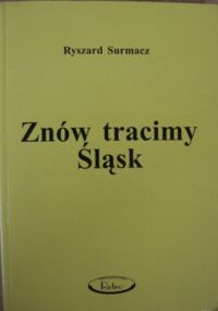 Miniatura okładki Surmacz Ryszard Znów tracimy Śląsk. 