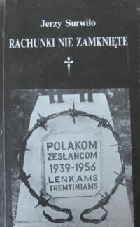 Miniatura okładki Surwiłło Jerzy Rachunki nie zamknięte. Wileńskie ślady na drogach cierpień.