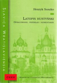 Miniatura okładki Suszko Henryk Latopis hustyński. Opracowanie, przekład i komentarze. /Slavica Wratislaviensia CXXIV.