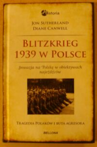 Miniatura okładki Sutherland Jon, Canwelk Diane Blitzkrieg 1939 w Polsce. Inwazja na Polskę w obiektywach najeźdźców.