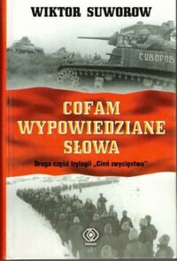 Miniatura okładki Suworow Wiktor Cofam wypowiedziane słowa /Cień zwycięstwa t. 2/