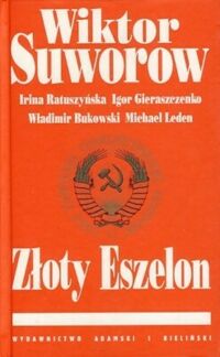 Miniatura okładki Suworow Wiktor Złoty Eszelon. Irina Ratuszyńska Igor Gieraszczenko Władimir Bukowski Michael Leden.