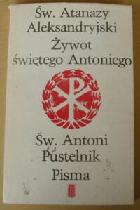 Miniatura okładki Św. Atanazy Aleksandryski, Św. Antoni Pustelnik Żywot świętego Antoniego. Pisma.