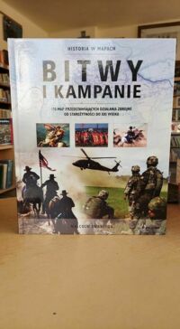 Miniatura okładki Swanston Malcolm Bitwy i kampanie. 170 map przedstawiających działania zbrojne od starożytności do XXI wieku. Historia w mapach.