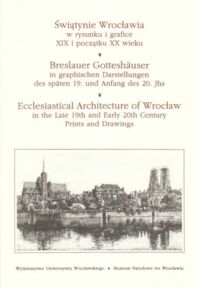 Miniatura okładki  Świątynie Wrocławia w rysunku i grafice XIX i początku XX wieku.            /Wersja pol-niem-ang/