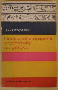 Miniatura okładki Świderek Anna Kiedy piaski egipskie przemówiły po grecku.