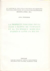 Miniatura okładki Świderek Anna La propriete fonciere privee dans L, Egypte de Vespasien et sa technique agricole D, Apres P. Lond 131 Recto. /Bibliotheca Antiqua - vol. 1/