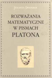 Miniatura okładki Świderek Joann Rozważania matematyczne w pismach Platona.