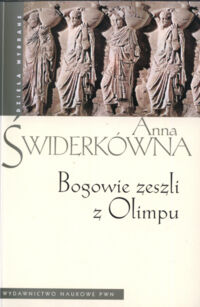 Miniatura okładki Świderkówna Anna Bogowie zeszli z Olimpu. Bóstwo i mit w greckiej literaturze świata hellenistycznego.