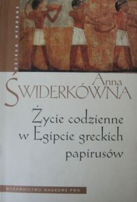 Miniatura okładki Świderkówna Anna Życie codzienne w Egipcie greckich papirusów.