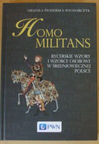 Miniatura okładki Świderska-Włodarczyk Urszula Homo militans. Rycerskie wzory i wzorce osobowe w średniowiecznej Polsce.