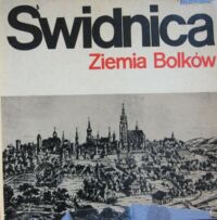 Miniatura okładki  Świdnica. Ziemia Bolków. Wydano w XXV - lecie powrotu ziemi świdnickiej do macierzy przez Towarzystwo Regionalne Ziemi Świdnickiej.