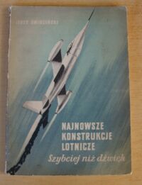 Miniatura okładki Świdziński Jerzy Najnowsze konstrukcje lotnicze. Szybciej niż dźwięk.