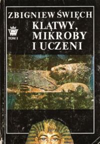 Miniatura okładki Święch Zbigniew Klątwy, mikroby i uczeni. Opowieść wawelska. Tom I. W ciszy otwieranych grobów.