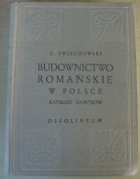 Miniatura okładki Świechowski Zygmunt Budownictwo romańskie w Polsce. Katalog zabytków. /Źródła do historii kultury materialnej/