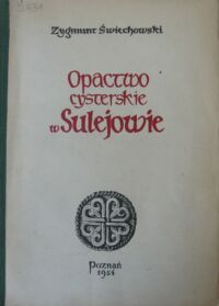 Miniatura okładki Świechowski Zygmunt Opactwo cysterskie w Sulejowie. Monografia architektoniczna.