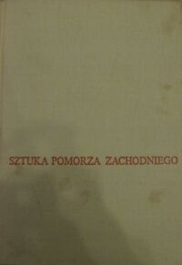 Miniatura okładki Świechowski Zygmunt /red./ Sztuka Pomorza Zachodniego.