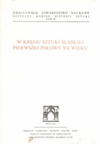 Miniatura okładki Świechowski Zygmunt /red./ W kręgu sztuki śląskiej pierwszej połowy XX wieku.