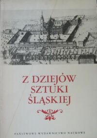 Miniatura okładki Świechowski Zygmunt /red./ Z dziejów sztuki śląskiej.