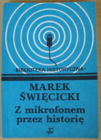 Miniatura okładki Święcicki Marek Z mikrofonem przez historię. /Biblioteka Historyczna/