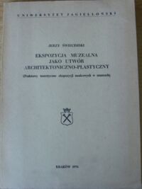 Miniatura okładki Świecimski Jerzy Ekspozycja muzealna jako utwór architektoniczno - plastyczny.(Podstawy teoretyczne ekspozycji naukowych w muzeach).