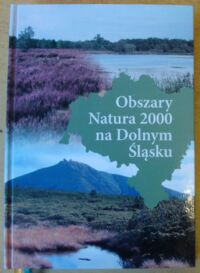 Miniatura okładki Świerkosz K., Liberacka H., Łysiak M., Zając K.  Obszary Natura 2000 na Dolnym Śląsku.