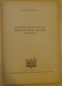 Miniatura okładki Świerkowski Ksawery Słownik biograficzny pracowników książki polskiej.