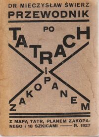 Miniatura okładki Świerz Mieczysław Przewodnik po Tatrach i Zakopanem. Z mapą Tatr, planem Zakopanego i 18 szkicami.