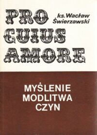 Miniatura okładki Świerzawski Wacław ks. Pro cuius amore. Myślenie modlitwa czyn.