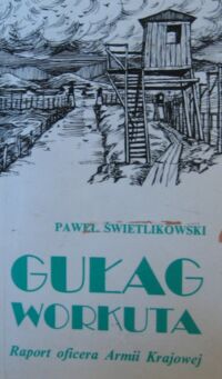 Miniatura okładki Świetlikowski Paweł Gułag Workuta. Raport oficera Armii Krajowej. /Biblioteka Zesłańca/