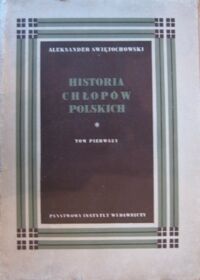 Miniatura okładki Świętochowski Aleksander Historia chłopów polskich. Tom pierwszy.