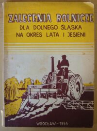 Miniatura okładki Świętochowski B., Dzieżyc J. /red./ Zalecenia rolnicze dla Dolnego Śląska na okres lata i jesieni.