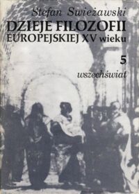 Miniatura okładki Swieżawski Stefan Dzieje filozofii europejskiej w XV wieku. T.V. Wszechświat.