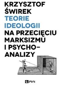 Miniatura okładki Świrek Krzysztof Teorie ideologii na przecięciu marksizmu i psychoanalizy. 