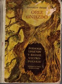 Miniatura okładki Świrko Stanisław /ilustr. Szancer Jan Marcin/ Orle gniazdo. Podania, legendy i baśnie wielkopolskie.