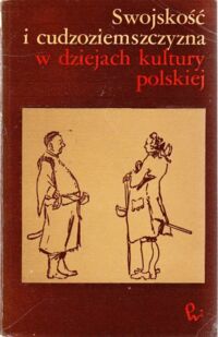 Miniatura okładki  Swojskość i cudzoziemszczyzna w dziejach kultury polskiej.