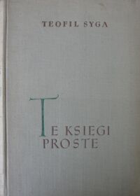 Miniatura okładki Syga Teofil Te księgi proste. Dzieje pierwszych polskich wydań książek Mickiewicza.