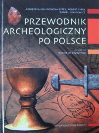 Miniatura okładki Sypek-Malinowska Agnieszka, Sypek Robert, Sukniewicz Daniel Przewodnik archeologiczny po Polsce.