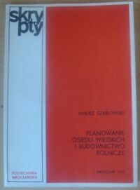 Miniatura okładki Szablowski Janusz Planowanie osiedli wiejskich i budownictwo rolnicze. /Skrypty/