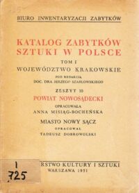 Miniatura okładki Szablowski Jerzy /pod red./ Katalog Zabytków Sztuki w Polsce. Tom I. Województwo krakowskie. Zeszyt 10. Powiat nowosądecki.