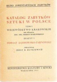 Miniatura okładki Szablowski Jerzy /pod red./ Katalog Zabytków Sztuki w Polsce. Tom I. Województwo krakowskie. Zeszyt 5. Powiat dąbrowsko-tarnowski.