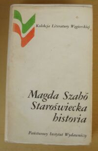 Miniatura okładki Szabo Magda Staroświecka historia. /Kolekcja Literatury Węgierskiej/