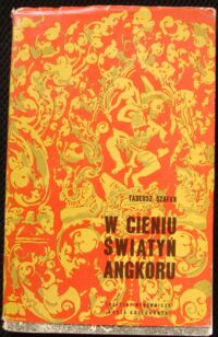 Miniatura okładki Szafar Tadeusz W cieniu świątyń Angkoru. Kambodża wczoraj i dziś.