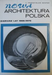 Miniatura okładki Szafer T. Przemysław Nowa architektura Polska. Diariusz lat 1966-1970. /tekst pol. ang. ros./