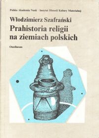 Miniatura okładki Szafrański Włodziemierz Prahistoria religii na ziemiach polskich.