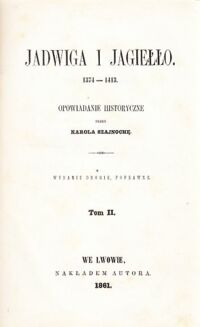 Miniatura okładki Szajnocha Karol Jadwiga i Jagiełło 1374-1413. Opowiadanie historyczne. Tom II.