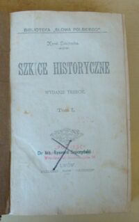 Zdjęcie nr 2 okładki Szajnocha Karol Szkice historyczne. Tom I-IV w 1 wol. /Biblioteka Słowa Polskiego/