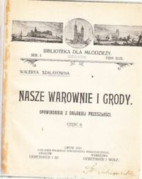 Miniatura okładki Szalayówna Walerya Nasze warownie i grody. Opowiadania z dalekiej przeszłości. Część II. /Biblioteka dla młodzieży. Ser.I. Tom XLIX./