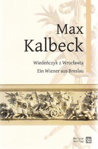 Miniatura okładki Szalsza Piotr,  Kaczmarek Romuald /red./ Max Kalbeck (1850-1921). Wiedeńczyk z Wrocławia. Ein Wiener aus Breslau. Sympozjum naukowe. Wissenschaftliches Symposion. Wrocław Breslau 17.11.2001.